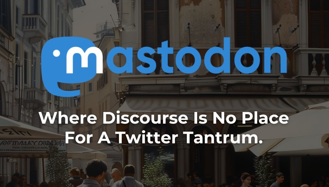 Mastodon ‘No Place For A Twitter Tantrum’ – Grab it. Share it.